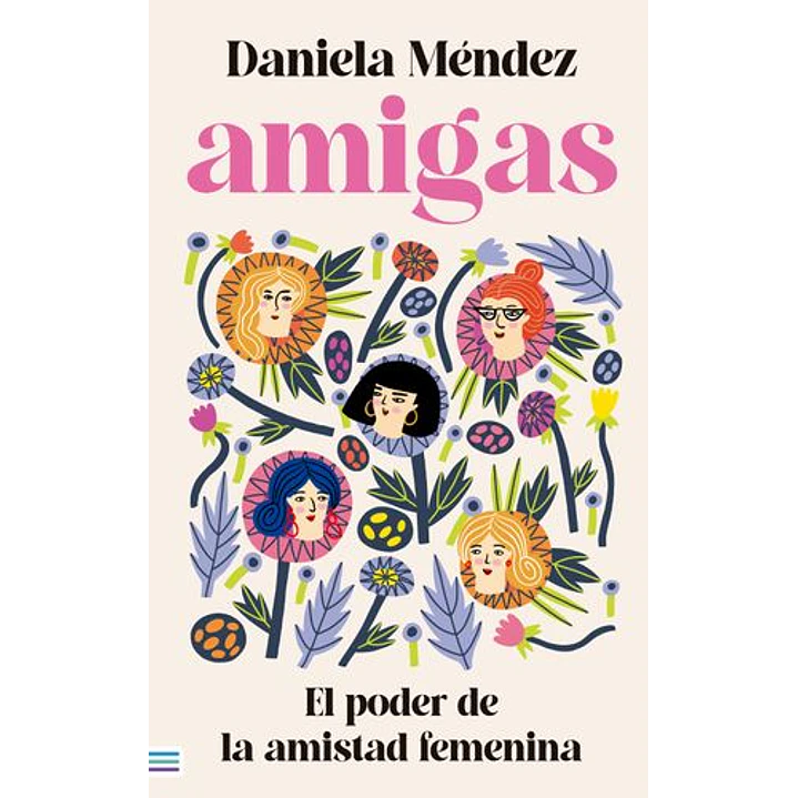 Amigas. El Poder De La Amistad Femenina - Mendez, Daniela 1