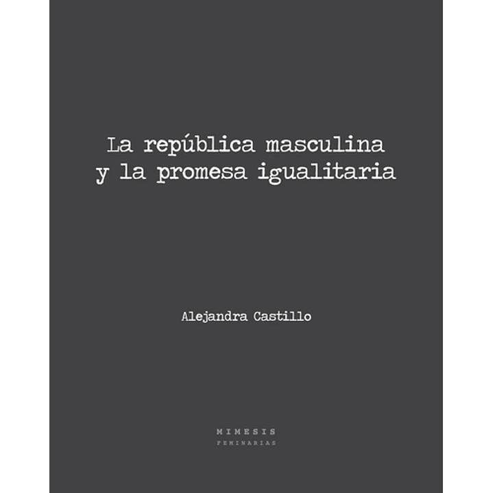 La Republica Masculina Y La Promesa Igualitaria - Castillo, Alejandra 1
