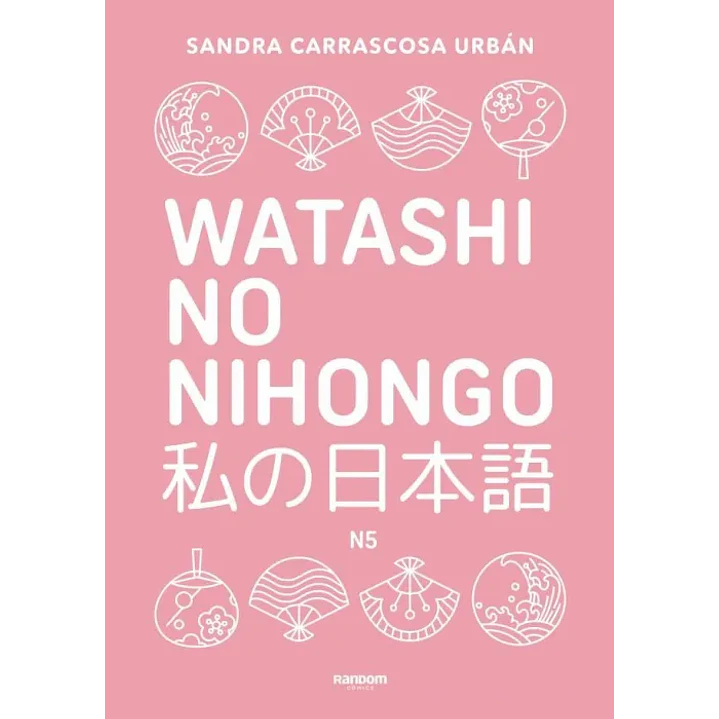 Watashi No Nihongo: Aprende Japonés De Forma Divertida, Ordenada Y Muy Aesthetic. Orientado A Conseguir El Nivel Noken 5 - Carrascosa, Sandra 1