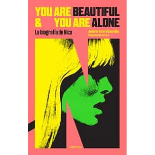 You Are Beautiful & You Are Alone La Biografia De Nico - Otter Bickerdike, Jennifer