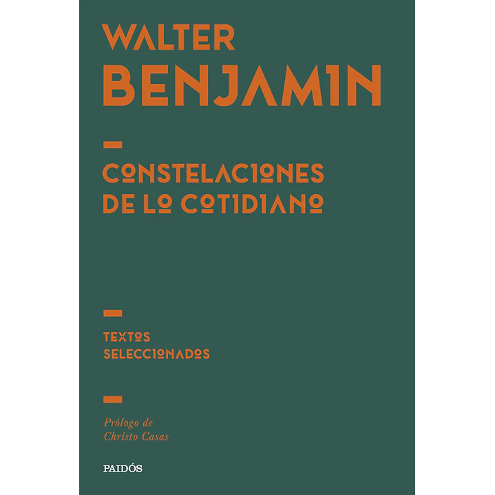 Constelaciones De Lo Cotidiano (Textos Seleccionados) - Benjamin, Walter 1