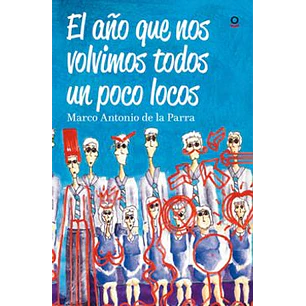 El Año Que Nos Volvimos Todos Un Poco Locos - De La Parra, Marco Antonio