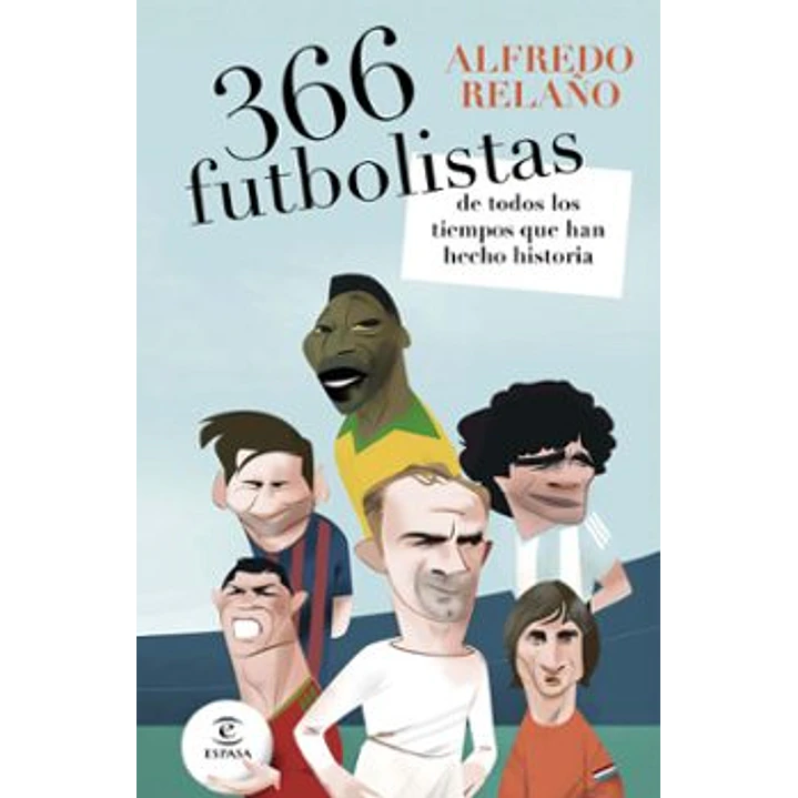 366 Futbolistas De Todos Los Tiempos Que Han Hecho Historia - Relaño, Alfredo 1