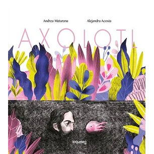 Axolotl - Maturana, Andrea