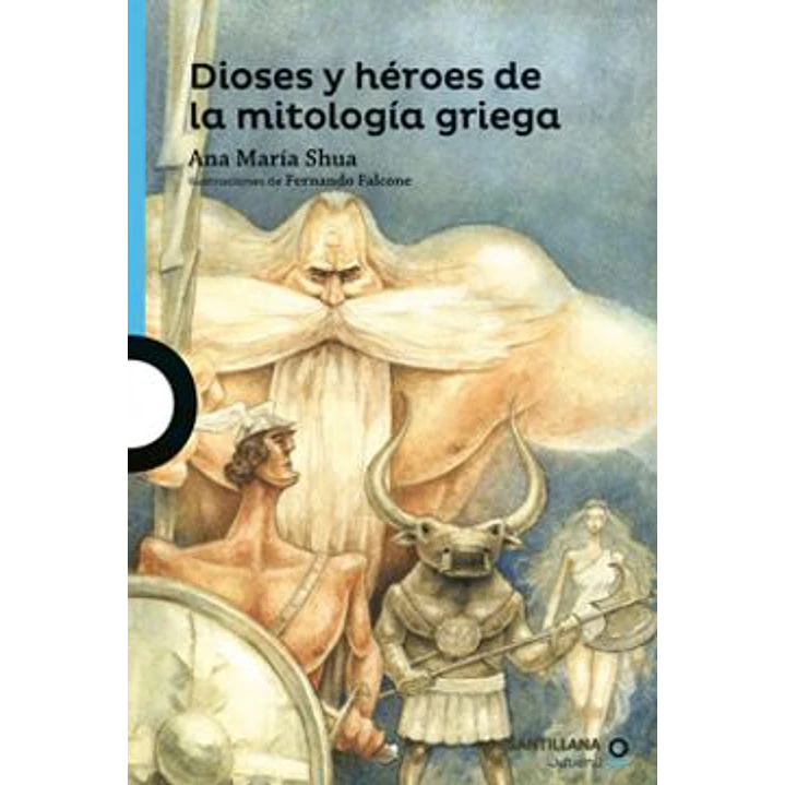 Dioses Y Heroes De La Mitologia Griega (Santillana - Shua, Ana Maria 1
