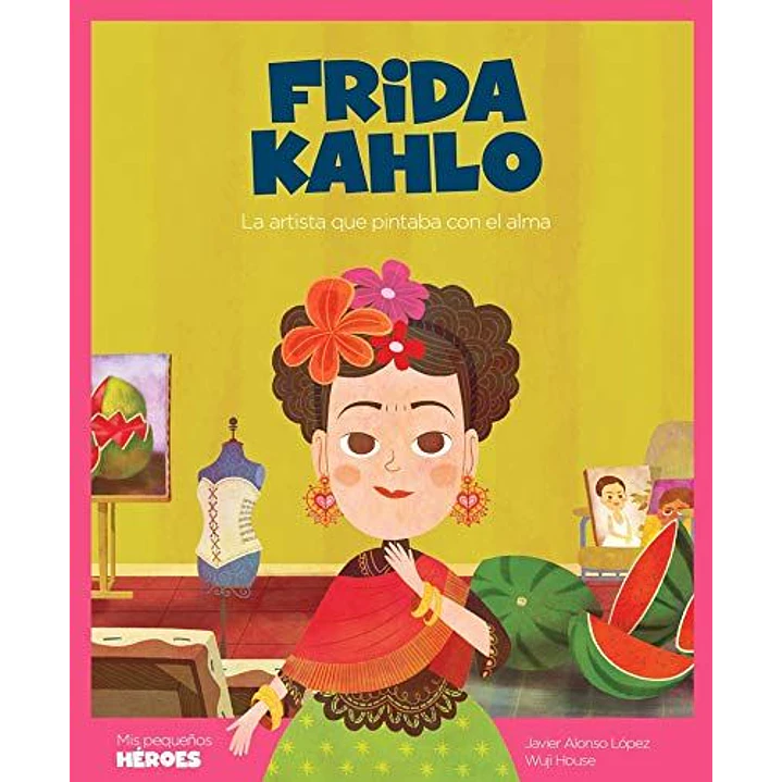 Mis Pequeños Heroes Frida Kahlo - Lopez, Javier Alonso; House, Wuji 1