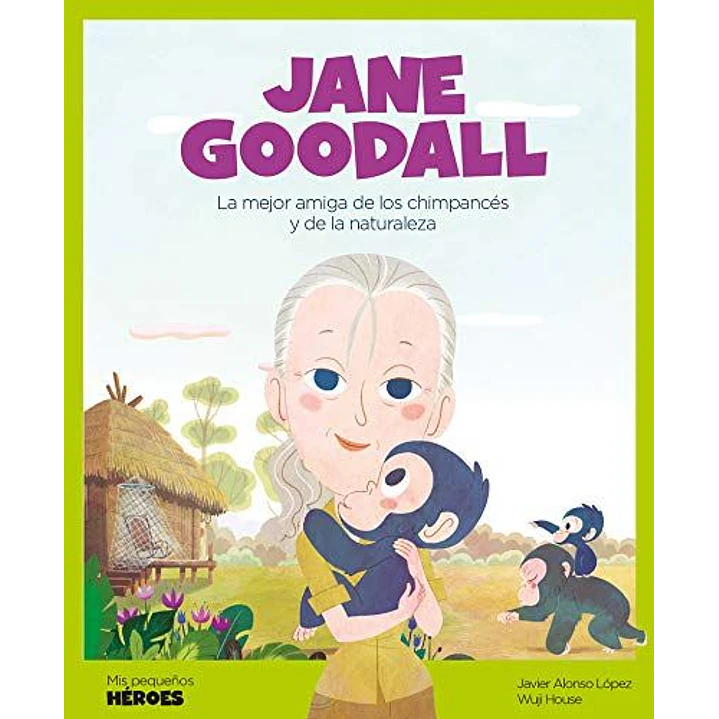 Mis Pequeños Heroes Jane Goodall - Lopez, Javier Alonso; House, Wuji 1