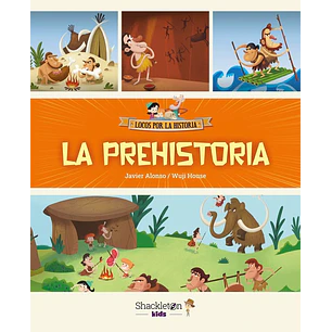 La Prehistoria Locos Por La Historia - Lopez, Javier Alonso; Peekabo Animation