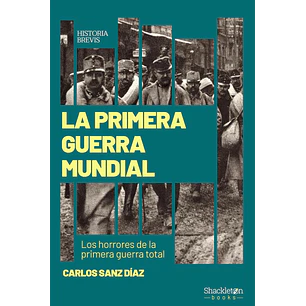 La Primera Guerra Mundial Los Horrores De La Primera Guerra Total - Sanz Diaz, Carlos