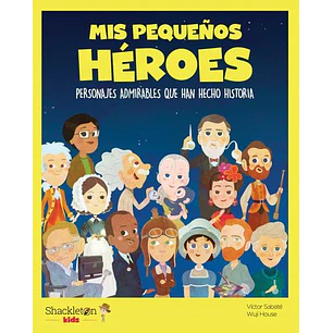 Mis Pequeños Heroes Personajes Admirables Que Han Hecho Historia - Sabate, Victor