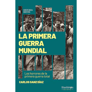 La Primera Guerra Mundial Los Horrores De La Primera Guerra Total - Sanz Diaz, Carlos