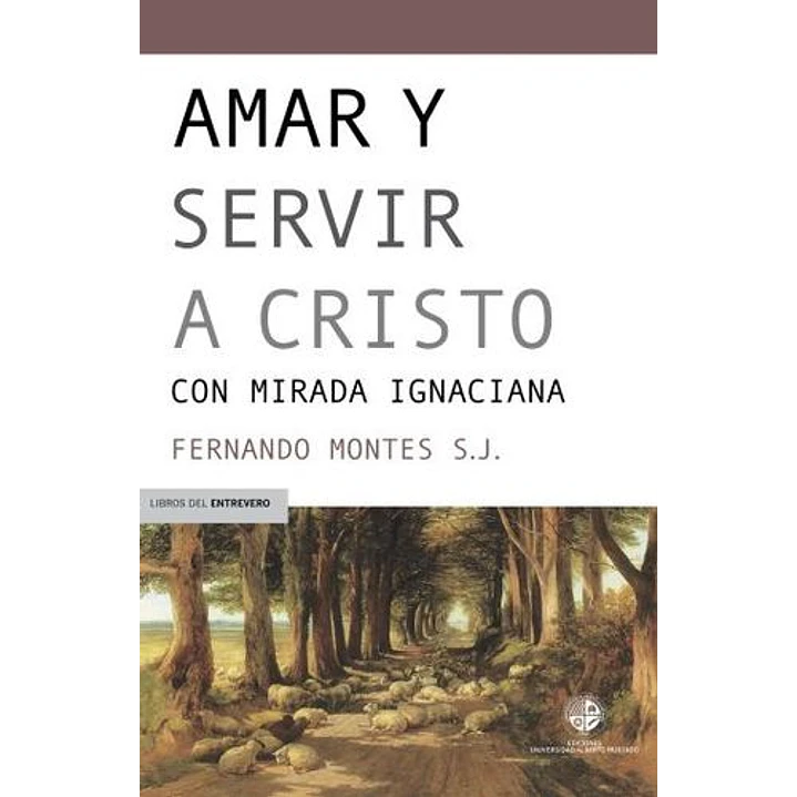 Amar Y Servir A Cristo Con Mirada Ignaciana - Montes, Fernando 1