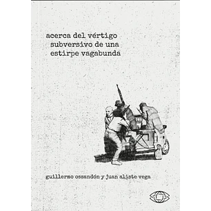 Acerca Del Vertigo Subversivo De Una Estirpe Vagabunda - Ossandon, Guillermo; Aliste, Juan