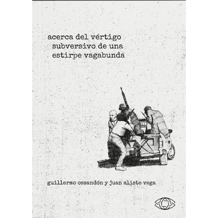 Acerca Del Vertigo Subversivo De Una Estirpe Vagabunda - Ossandon, Guillermo; Aliste, Juan 1