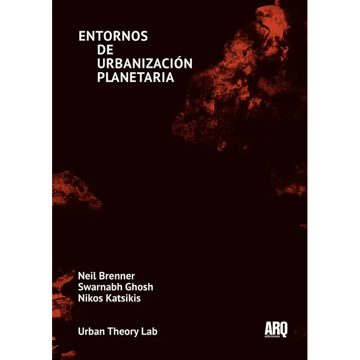 Entornos De Urbanizacion Planetaria - Brenner, Neil; Swarnabh, Gosh; Katsikis, Nikos 1