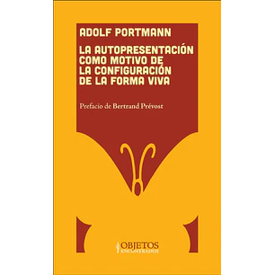 La Autopresentacion Como Motivo De La Configuracion De La Forma Viva - Portmann, Adolf