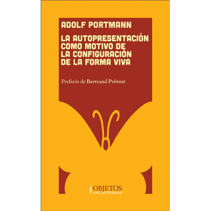 La Autopresentacion Como Motivo De La Configuracion De La Forma Viva - Portmann, Adolf 1