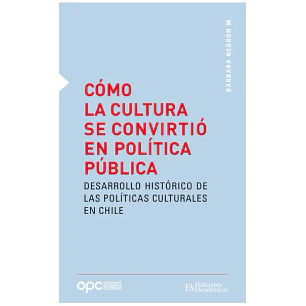Como La Cultura Se Convirtio En Politica Publica - Negron, Barbara