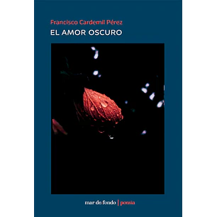 El Amor Oscuro - Cardemil Perez, Francisco