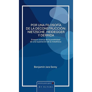 Por Una Filosofia De La Deconstruccion: Nietzsche, Heidegger Y Derrida - Jara, Benjamin