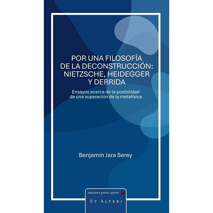 Por Una Filosofia De La Deconstruccion: Nietzsche, Heidegger Y Derrida - Jara, Benjamin 1