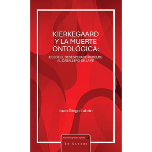 Kierkegaard Y La Muerte Ontologica - Labrin, Juan Diego
