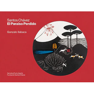 Santos Chavez: El Paraiso Perdido - Ilabaca, Gonzalo