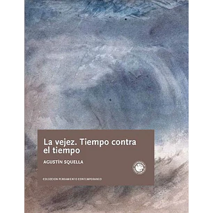 La Vejez Tiempo Contra El Tiempo - Squella, Agustin