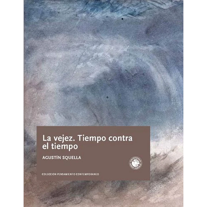 La Vejez Tiempo Contra El Tiempo - Squella, Agustin 1