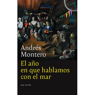 El Año En Que Hablamos Con El Mar - Montero, Andres