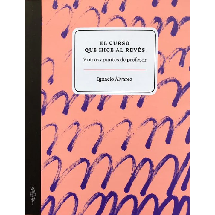 El Curso Que Hice Al Reves - Alvarez, Ignacio 1