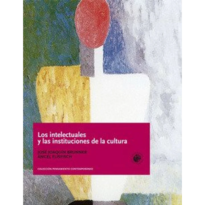 Intelectuales Y Las Instituciones De La Cultura - Brunner, Jose Joaquin; Flisfisch, Angel 1