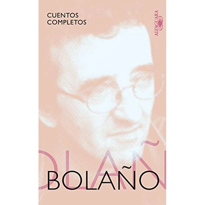 Cuentos Completos Bolaño - Bolaño, Roberto 1