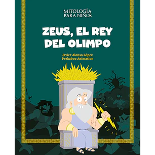 Zeus El Rey Del Olimpo Mitologia Para Niños - Lopez, Javier Alonso; Peekabo Animation