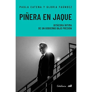 Piñera En Jaque  - Catena, Paula; Faundez, Gloria