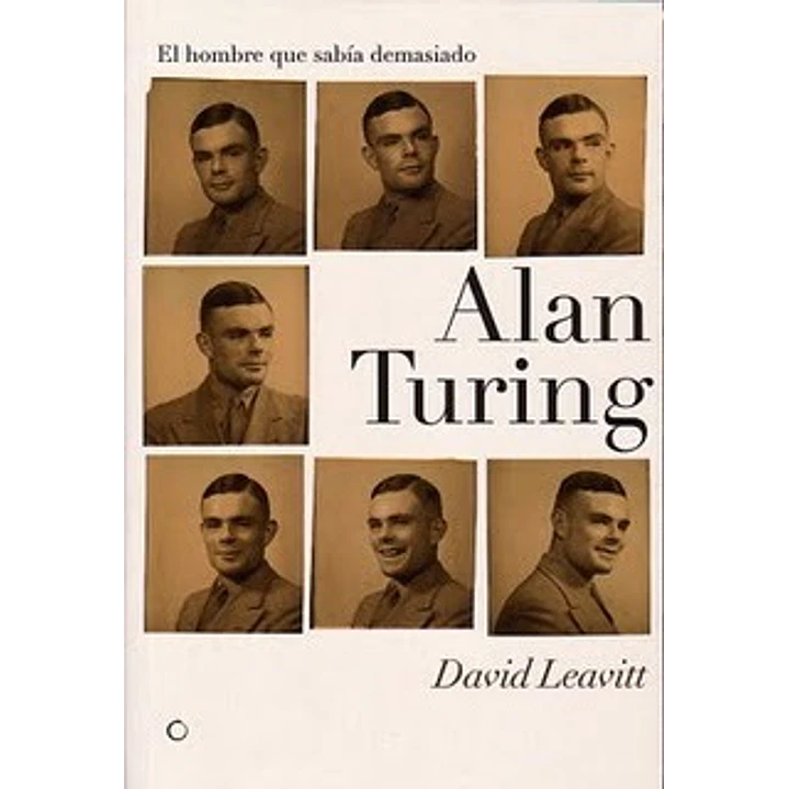 Alan Turing. El Hombre Que Sabia Demasiado - Leavitt, David 1