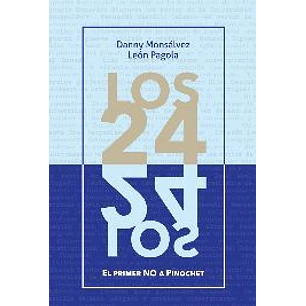 Los 24 El Primer No A Pinochet - Monsalvez, Danny; Pagola, Leon