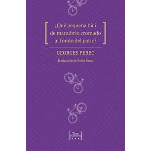 Que Pequeña Bici De Manubrio Cromado Al Fondo Del Patio - Perec, Georges