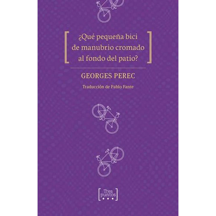 Que Pequeña Bici De Manubrio Cromado Al Fondo Del Patio - Perec, Georges 1