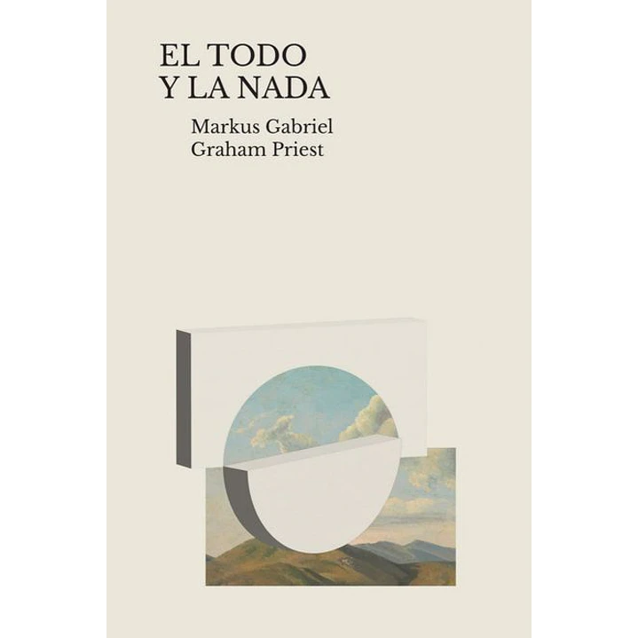 El Todo Y La Nada - Gabriel, Markus; Priest, Graham 1