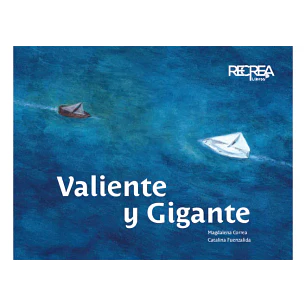 Valiente Y Gigante - Correa, Magdalena; Fuenzalida, Catalina
