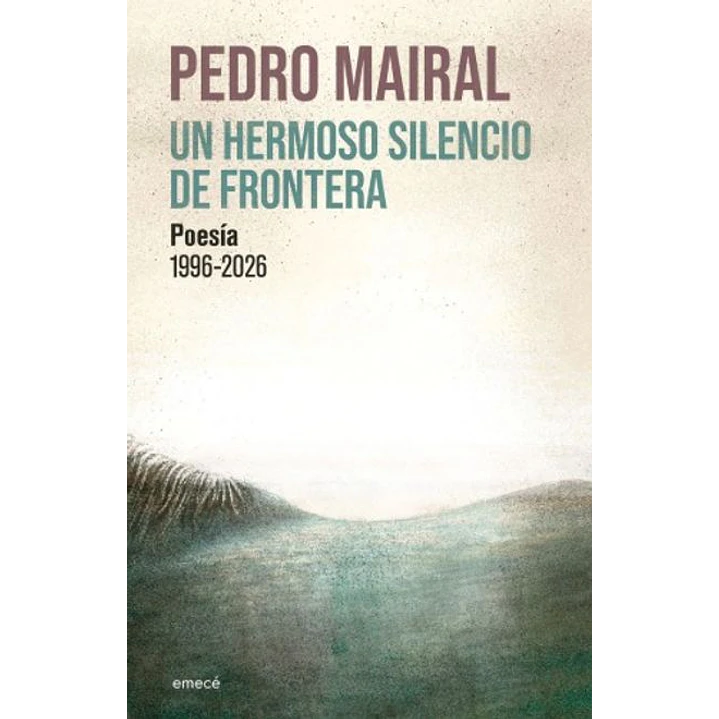Un Hermoso Silencio De Frontera - Mairal, Pedro 1
