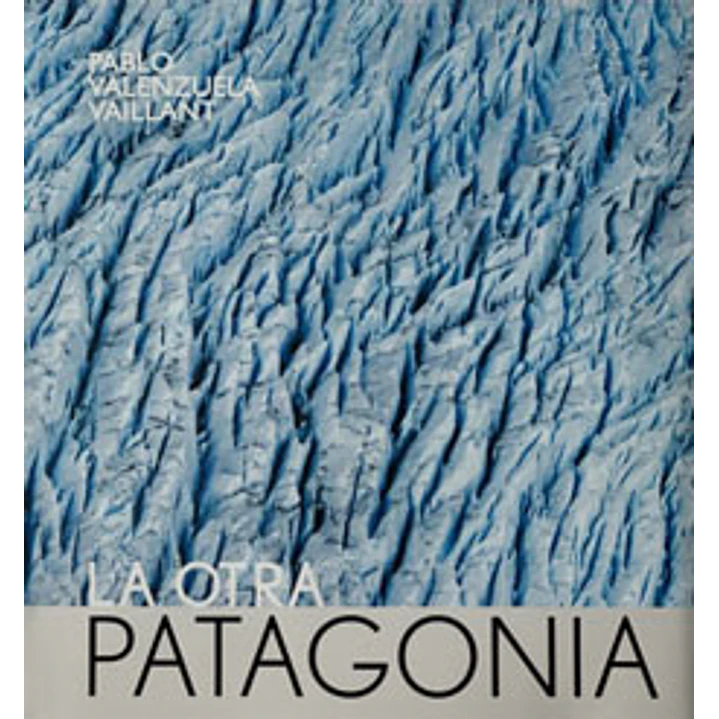 La Otra Patagonia - Pablo Valenzuela Vaillant 1