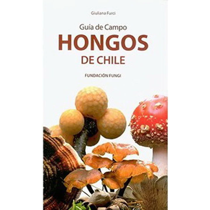 Guia De Campo Hongos De Chile Volumen I - Furci, Giuliana 1