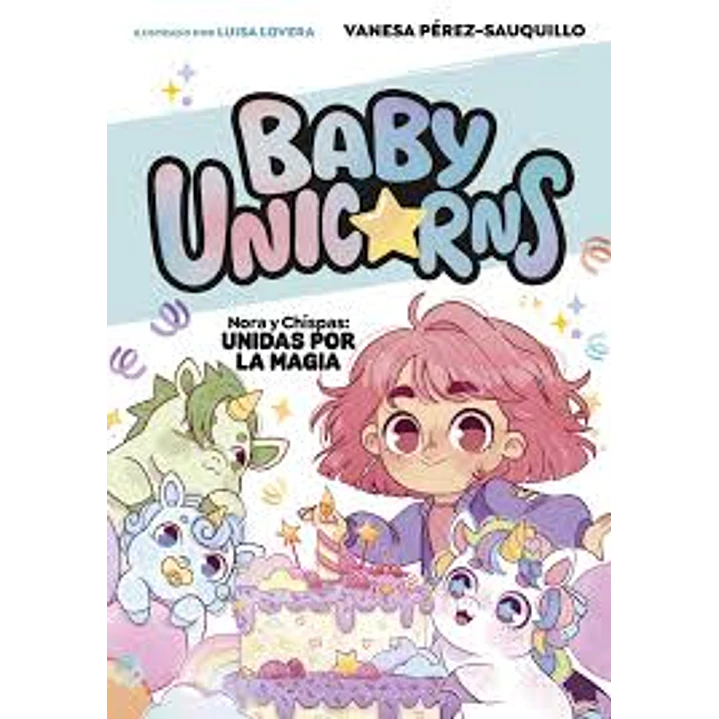 Baby Unicorns 2 - Nora Y Chispas Unidas Por La Magia - Perez-sauquillo, Vanesa 1