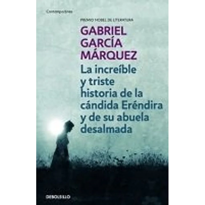 La Increible Y Triste Historia De La Candida Erendira Y De Su Abuela Desalmada - Garcia Marquez, Gabriel 1