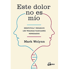 Este dolor no es mío; identifica y resuelve los traumas familiares heredados