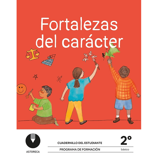 CUADERNILLO DEL ESTUDIANTE PROGRAMA FORMACION SEGUNDO BÁSICO FORTALEZAS DEL CARACTER 