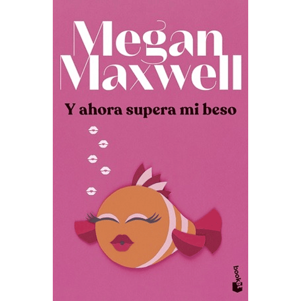 MEGAN MAXWELL Y AHORA SUPERA MI BESO 