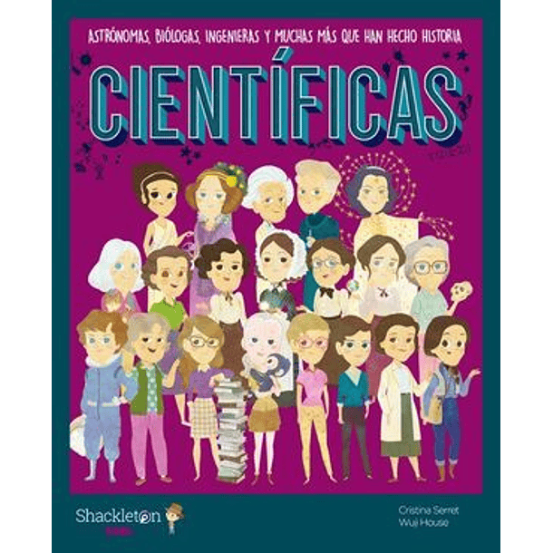 CIENTIFICAS. ASTRÓNOMAS, BIÓLOGAS, INGENIERAS Y MUCHAS MÁS QUE HAN HECHO HISTORIA 